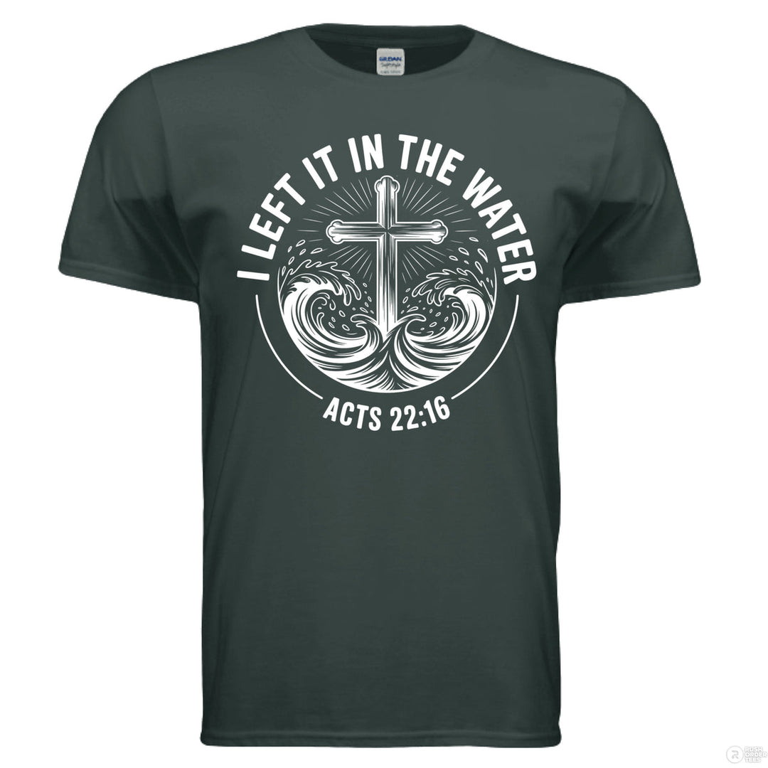 Forest green Christian t-shirt with a cross emerging from waves and the phrase ‘I Left It in the Water’ with Acts 22:16 in bold white text