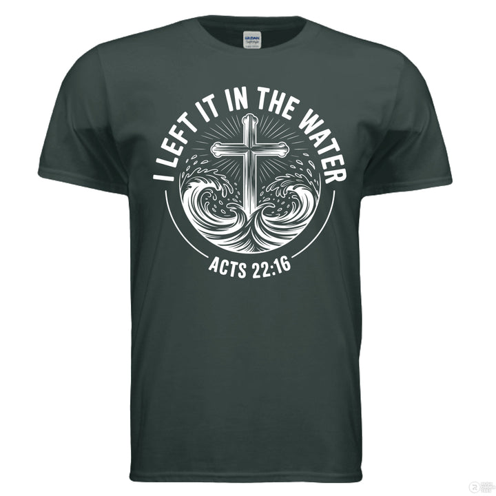 Forest green Christian t-shirt with a cross emerging from waves and the phrase ‘I Left It in the Water’ with Acts 22:16 in bold white text