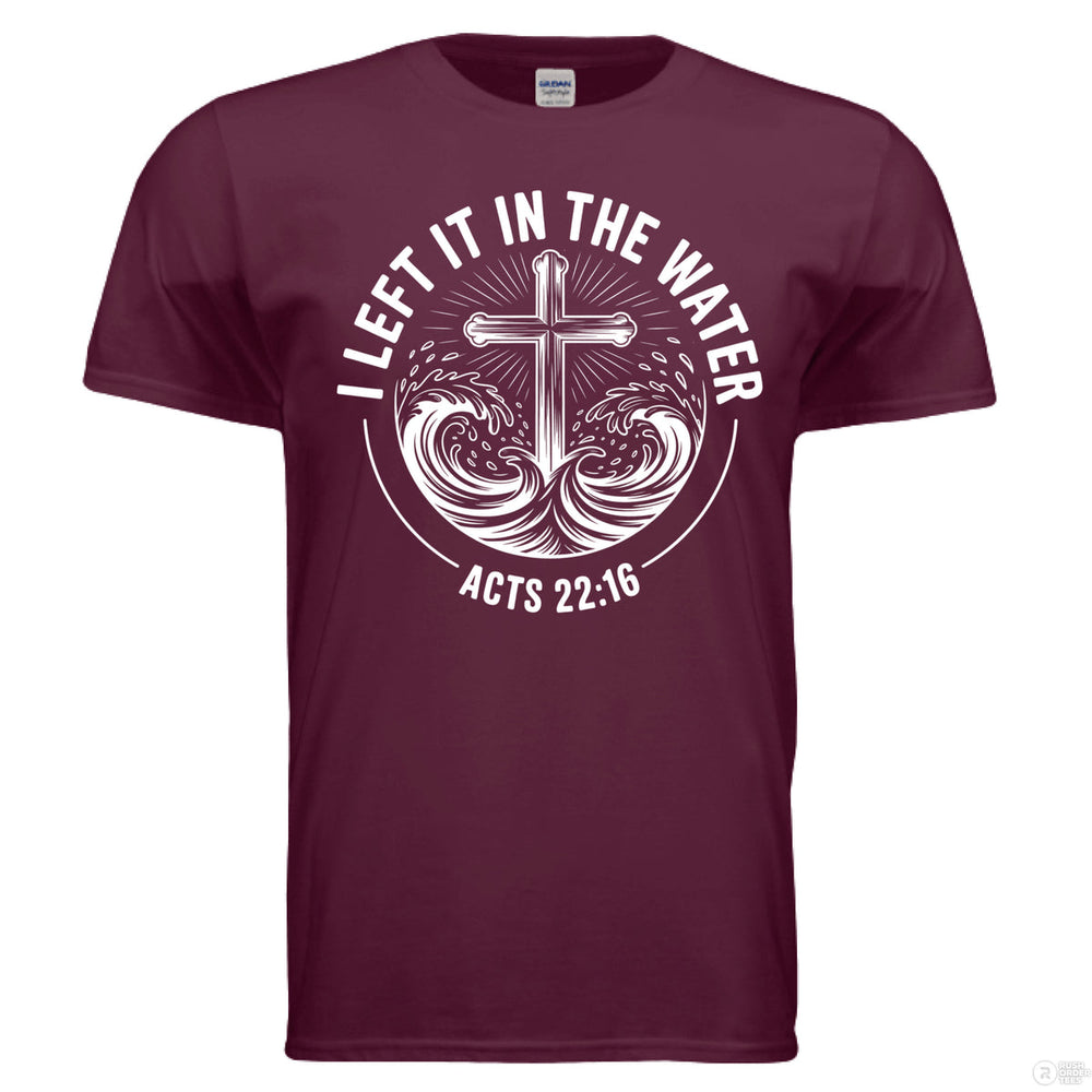 Maroon Christian t-shirt with a cross emerging from waves and the phrase ‘I Left It in the Water’ with Acts 22:16 in bold white text
