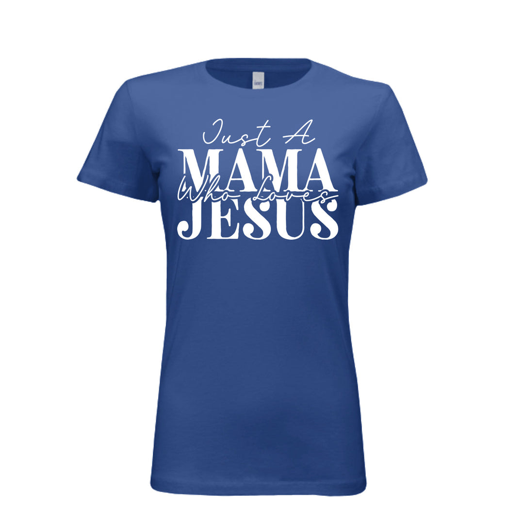 Women's royal blue t-shirt with white text reading "Just A Mama Who Loves Jesus" in bold and script fonts—a bold statement of faith and motherhood.