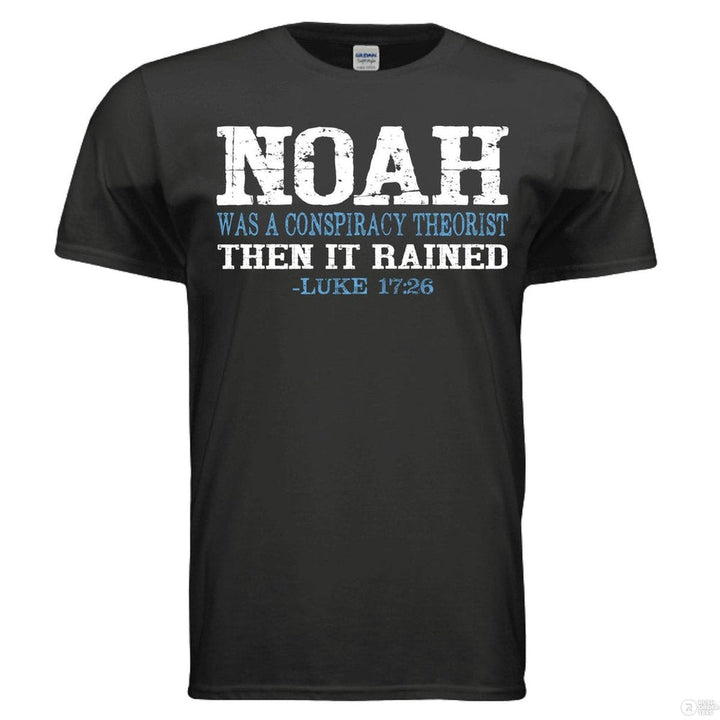 Black shirt with bold distressed text: “NOAH was a conspiracy theorist THEN IT RAINED – Luke 17:26” in white and blue, referencing biblical faith and truth.