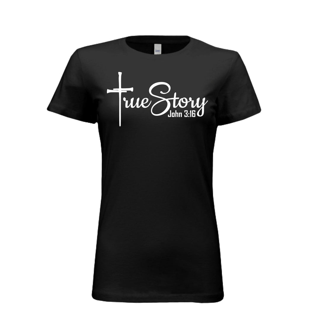 Women’s fitted tee in black with a white cross design and the phrase “True Story – John 3:16” in bold and script fonts