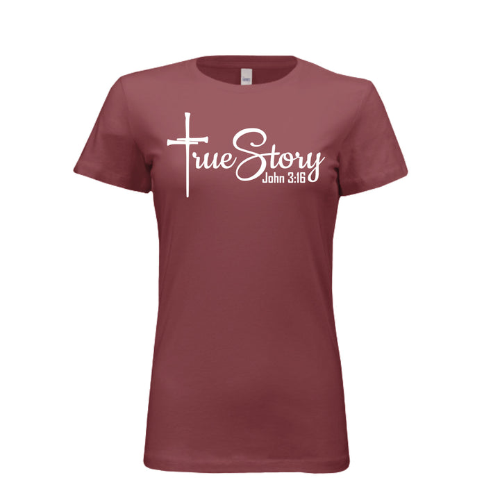 Women’s fitted tee in maroon with a white cross design and the phrase “True Story – John 3:16” in bold and script fonts