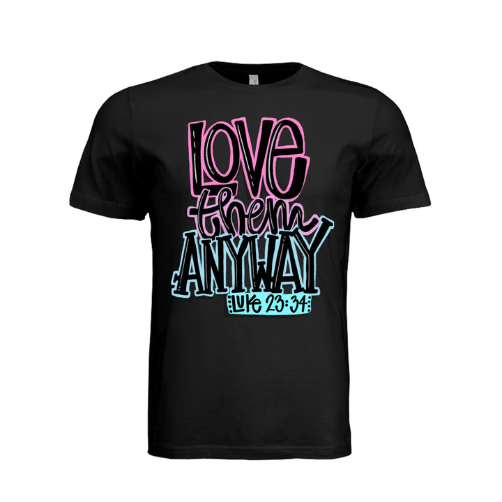 Love Them Anyway Unisex Tee - Black - Stone &amp; Sling