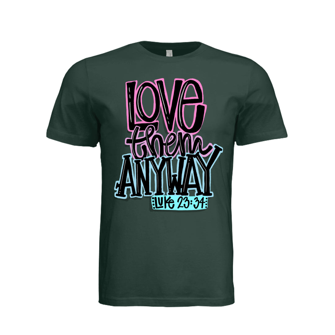 Love Them Anyway Unisex Tee - Hunter Green - Stone & Sling