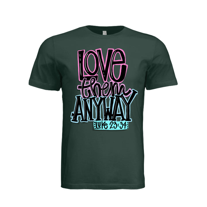 Love Them Anyway Unisex Tee - Hunter Green - Stone &amp; Sling